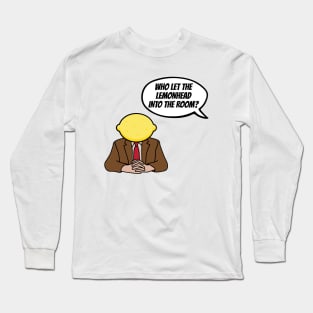 The Office - Who Let The Lemonhead Into The Room Toby Flenderson Long Sleeve T-Shirt